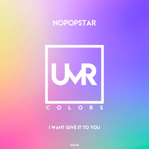 Nopopstar - I Want Give It to You [UMC015]